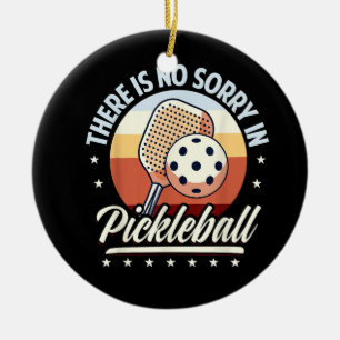 There Is No Sorry In Pickleball Ceramic Ornament