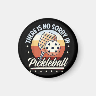 There Is No Sorry In Pickleball Magnet