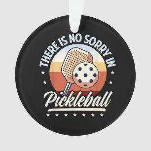 There Is No Sorry In Pickleball Ornament
