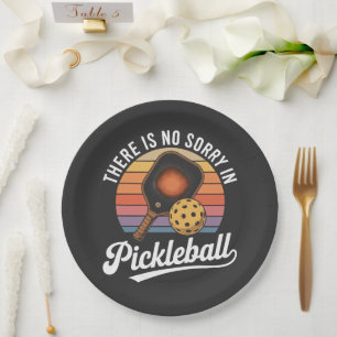there is no sorry in pickleball paper plate