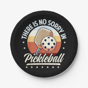 There Is No Sorry In Pickleball  Paper Plate