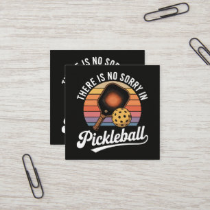 There Is No Sorry In Pickleball Square Business Card