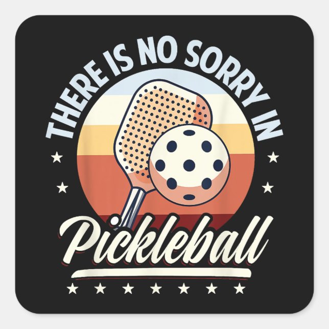 There Is No Sorry In Pickleball  Square Sticker (Front)