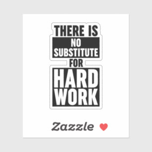 There Is No Substitute For Hard Work