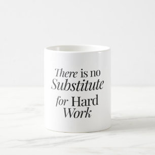 There is no substitute for hard work coffee mug