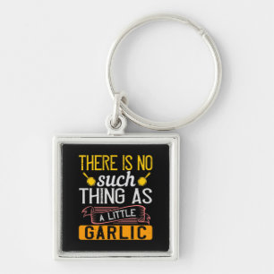 There Is No Such Thing As A Little Garlic Key Ring