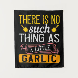 There Is No Such Thing As A Little Garlic Tapestry