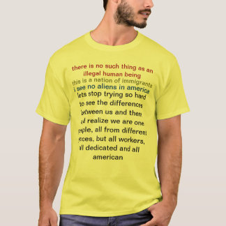 there is no such thing as an illegal human being T-Shirt
