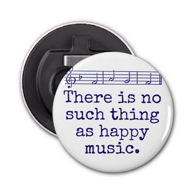 There Is No Such Thing As Happy Music - Music Quot Bottle Opener (Front)