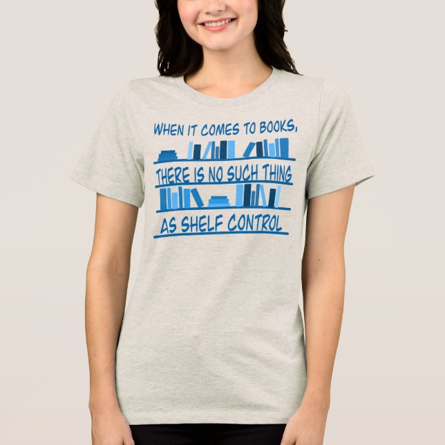 There Is No Such Thing As Shelf Control Tri-Blend Shirt (Front)