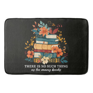 There Is No Such Thing As Too Many Books  Bath Mat