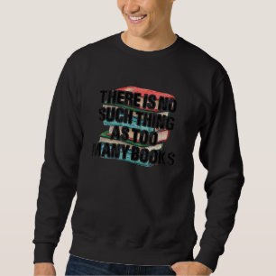There Is No Such Thing As Too Many Books Book Day Sweatshirt