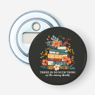 There Is No Such Thing As Too Many Books  Bottle Opener
