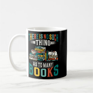 There Is No Such Thing As Too Many Books Coffee Mug