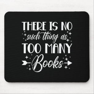 There Is No Such Thing As Too Many Books Design Mouse Pad