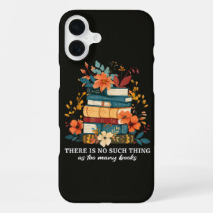 There Is No Such Thing As Too Many Books iPhone 16 Plus Case