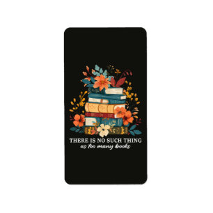 There Is No Such Thing As Too Many Books  Label