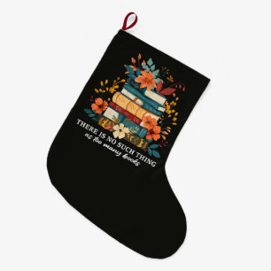 There Is No Such Thing As Too Many Books  Large Christmas Stocking