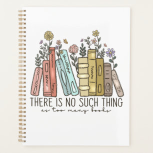 There is No Such Thing As Too Many Books Planner