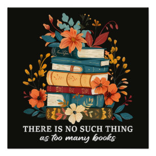 There Is No Such Thing As Too Many Books Poster