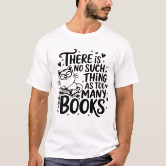 there is no such thing as too many books  T-Shirt