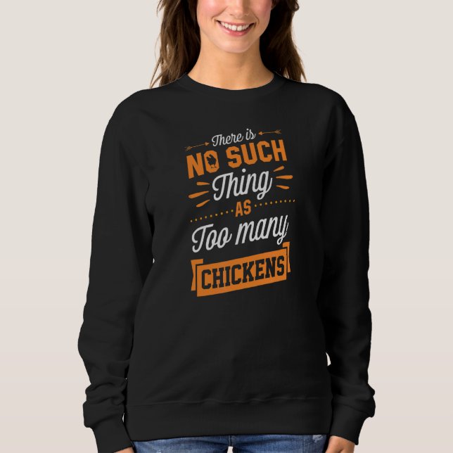 There Is No Such Thing As Too Many Chickens Farmer Sweatshirt (Front)
