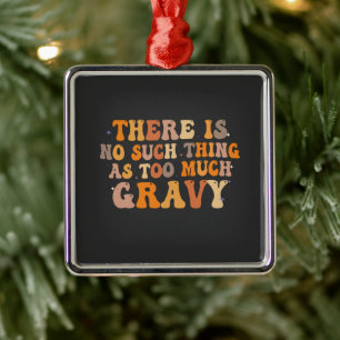 there is No Such Thing as Too Much Gravy Funny   Metal Ornament