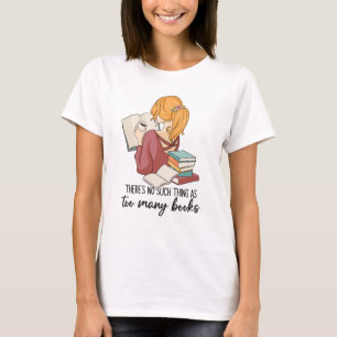 There is no such things as too many books T-Shirt