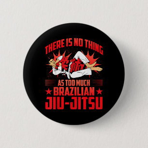 There is no thing as too much Brazilian Jiu-Jitsu 6 Cm Round Badge