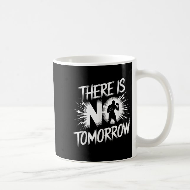 There Is No Tomorrow Motivational Boxing Insration Coffee Mug (Right)