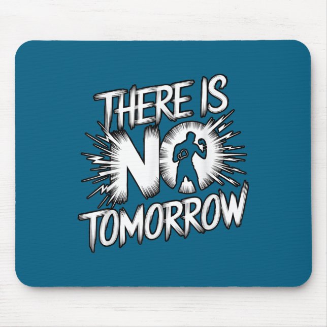 There Is No Tomorrow Motivational Boxing Insration Mouse Pad (Front)