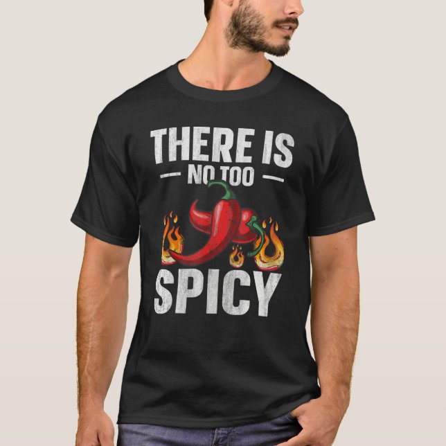 There is no too spicy Quote for a Spicy chili pepp T-Shirt (Front)