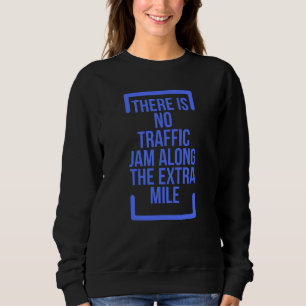 There Is No Traffic Jam Along The Extra Mile Sweatshirt