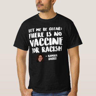 There is No Vaccine for Racism - Kamala Harris T-Shirt