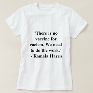 There is no vaccine for racism Kamala Harris T-Shirt