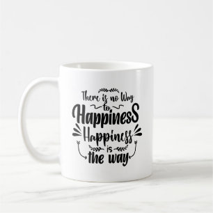 There Is No Way To Happiness Is The Way Typography Coffee Mug