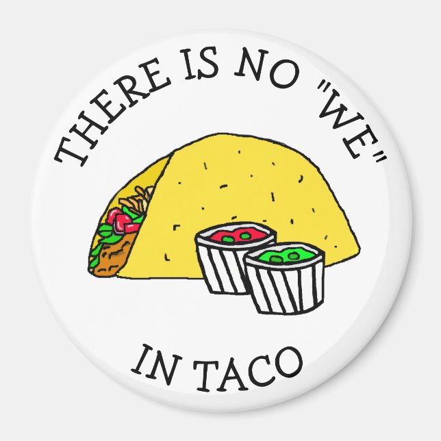 There is no "We" in Taco, funny food refrigerator Magnet (Front)