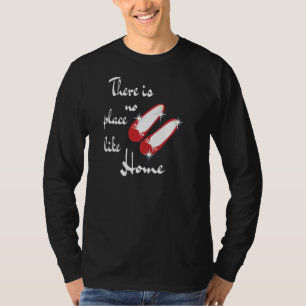 There Is Not Place Like Home Wonderful Wizard Of O T-Shirt