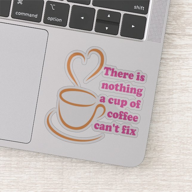 There Is Nothing A Cup Of Coffee Can't Fix (Detail)