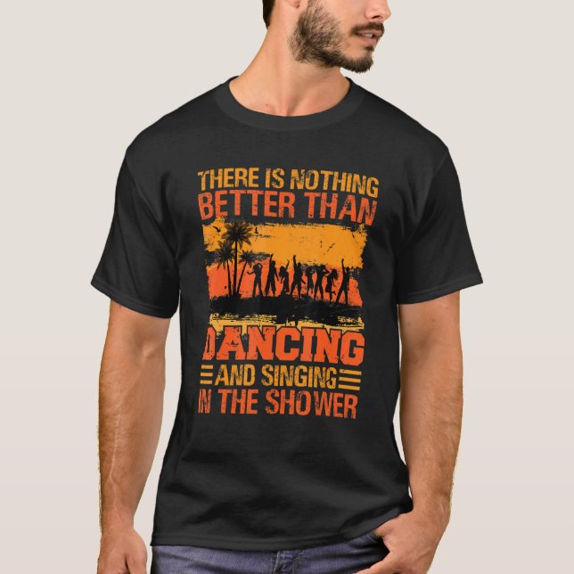 There Is Nothing Better Than Dancing And Singing_2 T-Shirt (Front)