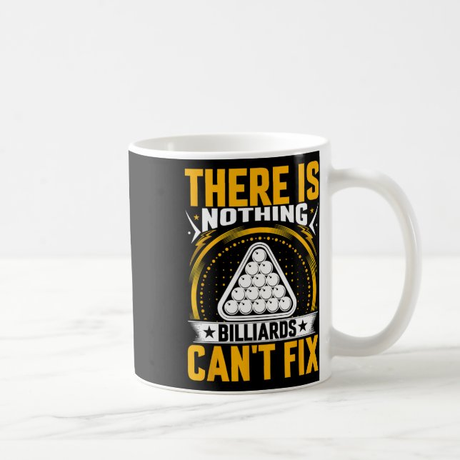 There Is Nothing Billiards Can't Fix - Pool Billia Coffee Mug (Right)