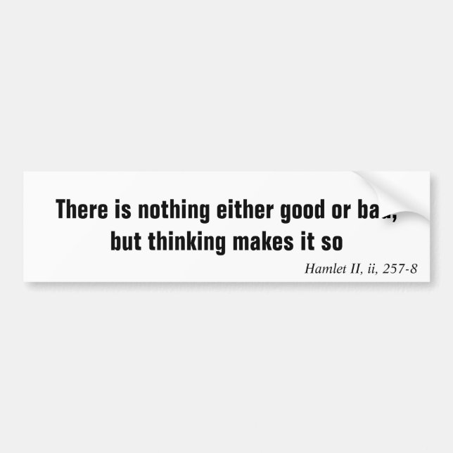 There is nothing either good or bad, but thinki... bumper sticker (Front)