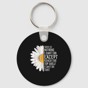 There Is Nothing I Can't Do Except Reach The Top S Key Ring