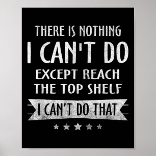 There Is Nothing I Can't Do Except Reach The Top S Poster