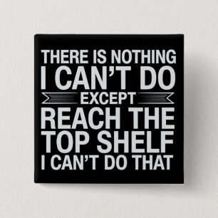 There is Nothing I Can't Do Funny Sarcastic Snarky 15 Cm Square Badge