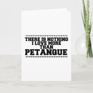 There Is Nothing I Love More Than Petanque Card