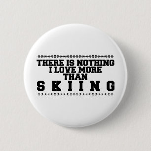 There Is Nothing I Love More Than Skiing 6 Cm Round Badge