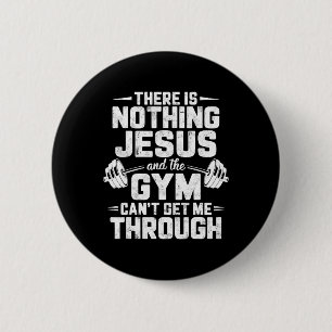 There Is Nothing Jesus And Gym Can't Get Me Throug 6 Cm Round Badge