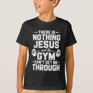 There Is Nothing Jesus And Gym Can't Get Me Throug T-Shirt