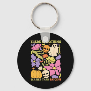 There Is Nothing Scarier Than Fascism Halloween Sp Key Ring